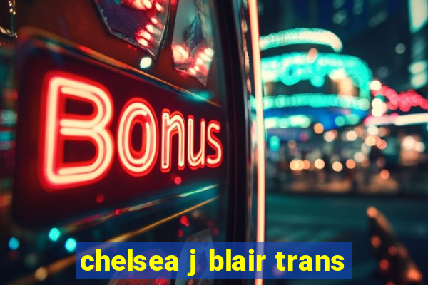 chelsea j blair trans